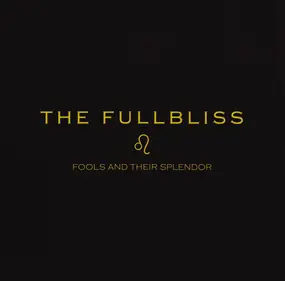 The Fullbliss - Fools And Their Splendor