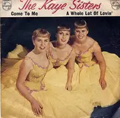 The Kaye Sisters - Come To Me / A Whole Lot Of Lovin