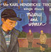 The Karl Hendricks Trio - Sings About Misery And Women