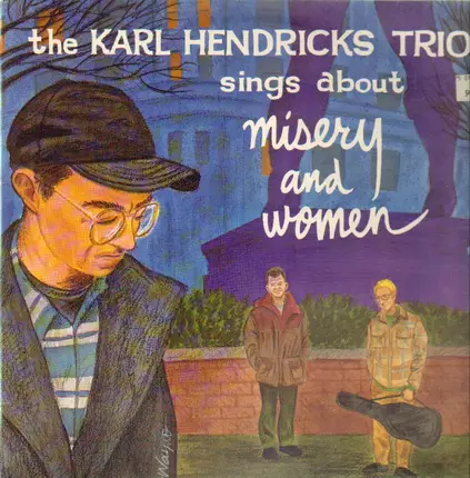 The Karl Hendricks Trio - Sings About Misery And Women