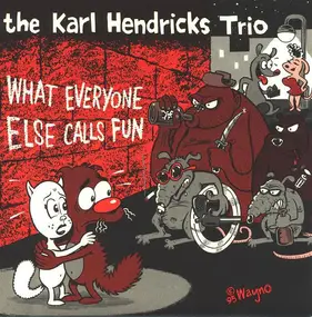 The Karl Hendricks Trio - What Everyone Else Calls Fun