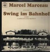 The Kenny Clarke - Francy Boland Sextet - Marcel Marceau Präsentiert Swing Im Bahnhof