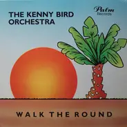 The Kenny Bird Orchestra - Walk The Round