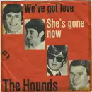 7inch Vinyl Single - The Hounds - We've Got Love /  She's Gone Now