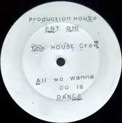 House Crew - All We Wanna Do Is Dance