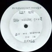 The House Crew - All We Wanna Do Is Dance