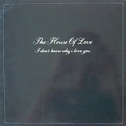 The House Of Love - I Don't Know Why I Love You