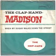 7inch Vinyl Single - The Hop Cats - The Clap Hand Madison / When My Sugar Walks Down The Street