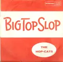 7inch Vinyl Single - The Hop Cats - The Hop Slop / Big Top Slop - No cover