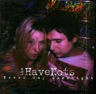 The Have Nots - Never Say Goodnight