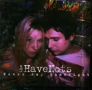 The Have Nots - Never Say Goodnight