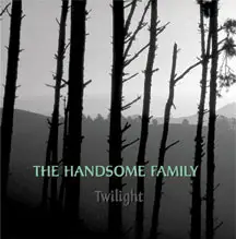 The Handsome Family - Twilight