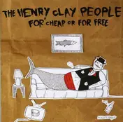 The Henry Clay People - For Cheap or for Free