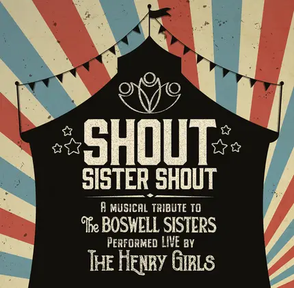 The Henry Girls - Shout Sister Shout: A Musical Tribute To The Boswell Sisters