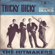 The Hitmakers - Tricky Dicky / Singing The Blues