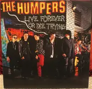 The Humpers - Live Forever or Die Trying