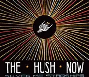 The Hush Now - Shiver Me Starships