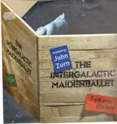 LP - The Intergalactic Maiden Ballet Featuring John Zorn - Square Dance