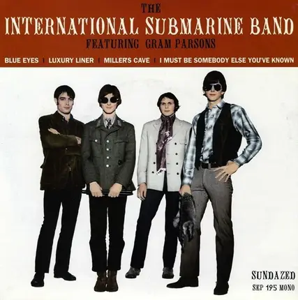 The International Submarine Band Featuring Gram Parsons - Blue Eyes / Luxury Liner / Miller's Cave / I Must Be Somebody Else You've Known