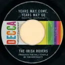 7inch Vinyl Single - The Irish Rovers - Years May Come, Years May Go / Two Little Boys