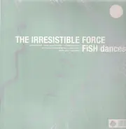 The Irresistible Force - Fish Dances