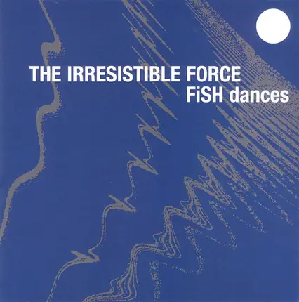 The Irresistible Force - Fish Dances