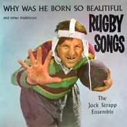 The Jock Strapp Ensemble - Why Was He Born So Beautiful And Other Traditional Rugby Songs