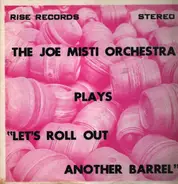 The Joe Misti Orchestra - Let's Roll Out Another Barrell