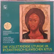Johannes-Damascenus-Chor Essen / Chor Des Päpstlichen Russischen Kollegs, Rom - Die Vollstandige Liturgie Im Byzantinisch-Slawischen Ritus
