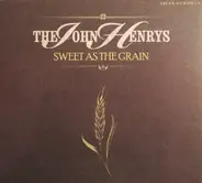 The John Henrys - Sweet as the Grain