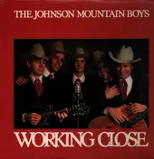 The Johnson Mountain Boys - Working Close