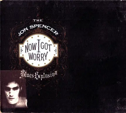 The Jon Spencer Blues Explosion - Now I Got Worry