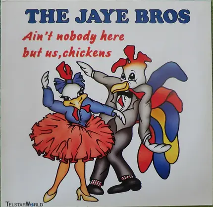 The Jaye Bros - Ain't Nobody Here But Us, Chickens