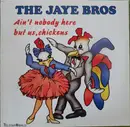 12inch Vinyl Single - The Jaye Bros - Ain't Nobody Here But Us, Chickens