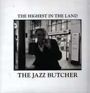 The Jazz Butcher - The Highest In The Land