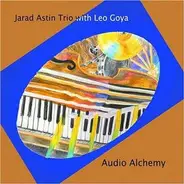 The Jarad Astin Trio , Leo Goya - Audio Alchemy
