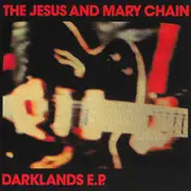 Jesus & Mary Chain - Darklands EP