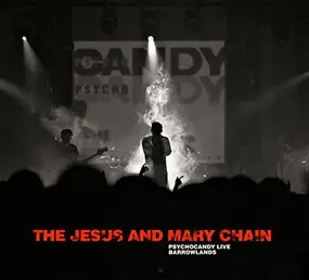 Jesus & Mary Chain - Psychocandy Live Barrowlands