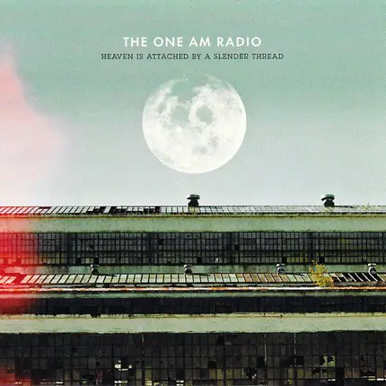 The One Am Radio - Heaven Is Attached by a Slender Thread