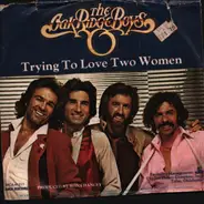 The Oak Ridge Boys - Trying To Love Two Women