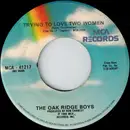 7inch Vinyl Single - The Oak Ridge Boys - Trying To Love Two Women - No Original Cover