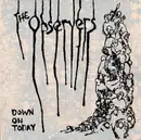 7inch Vinyl Single - The Observers - Down On Today