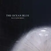The Ocean Blue - Waterworks