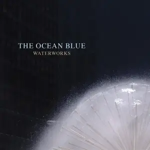 The OCEAN BLUE - Waterworks
