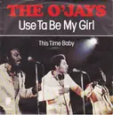 7inch Vinyl Single - The O'Jays - Use Ta Be My Girl