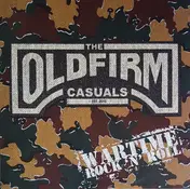 OLD FIRM CASUALS - Wartime Rock 'N' Roll