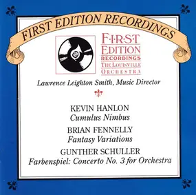The Louisville Orchestra - Hanlon: Cumulus Nimbus / Fennelly: Fantasy Variations / Schuller: Farbenspiel
