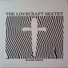 the Lovecraft Sextet - Black†​White