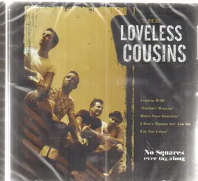 Loveless Cousins - No Squares Ever Tag Along