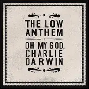 The Low Anthem - Oh My God,Charlie Darwin